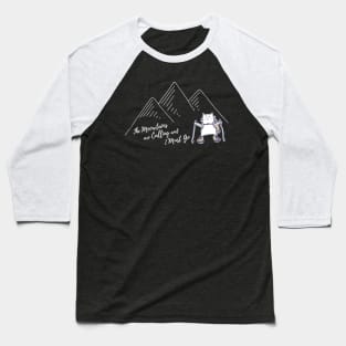 The Meowtains Are Calling and I Must Go - Hiker Cat Baseball T-Shirt